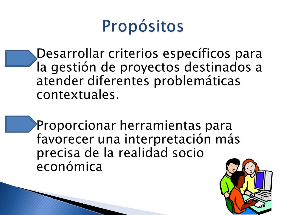 Propósitos Desarrollar criterios específicos para la gestión de proyectos destinados a atender diferentes problemáticas contextuales.