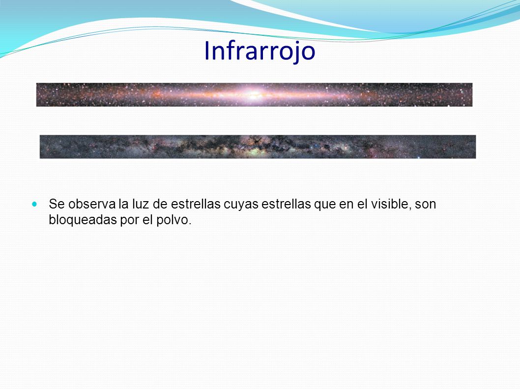 Infrarrojo Se observa la luz de estrellas cuyas estrellas que en el visible, son bloqueadas por el polvo.