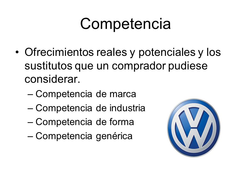 Competencia Ofrecimientos reales y potenciales y los sustitutos que un comprador pudiese considerar.