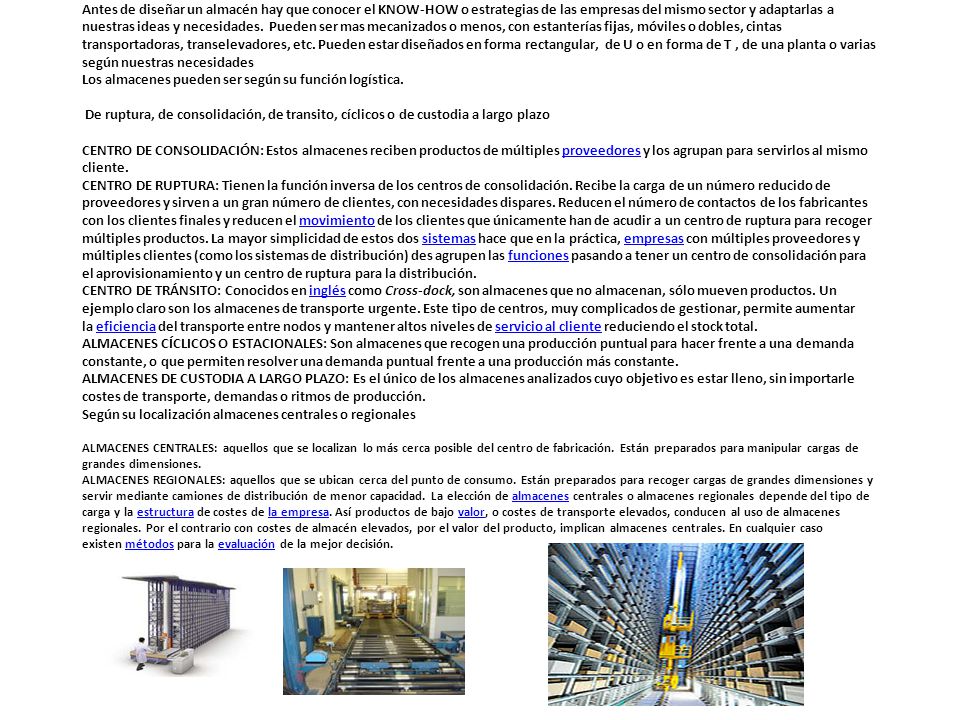 Antes de diseñar un almacén hay que conocer el KNOW-HOW o estrategias de las empresas del mismo sector y adaptarlas a nuestras ideas y necesidades.