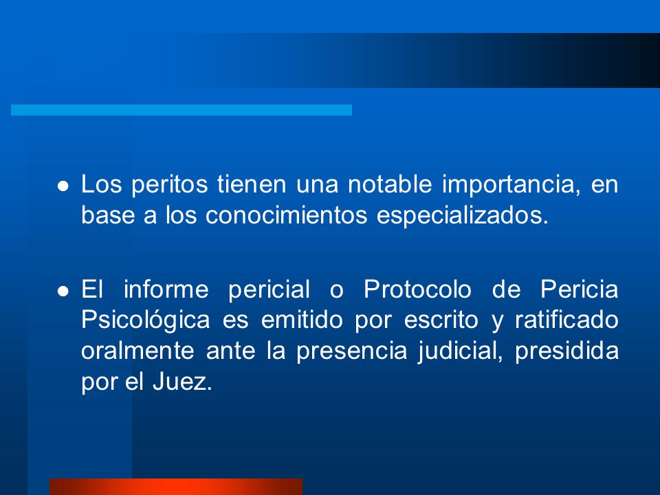 Los peritos tienen una notable importancia, en base a los conocimientos especializados.