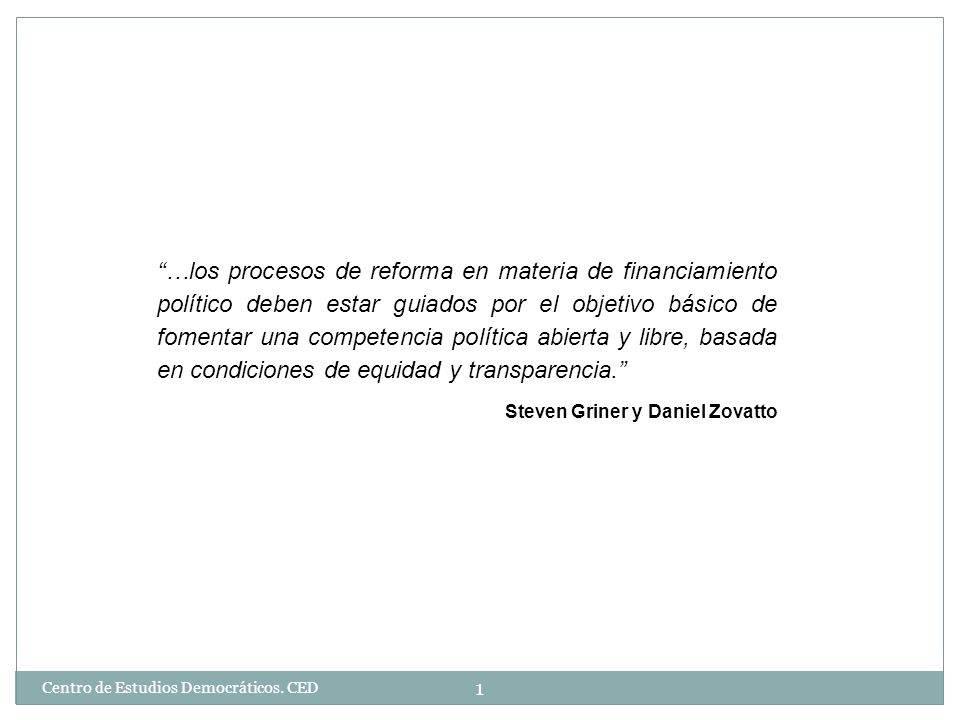 …los procesos de reforma en materia de financiamiento político deben estar guiados por el objetivo básico de fomentar una competencia política abierta y libre, basada en condiciones de equidad y transparencia.
