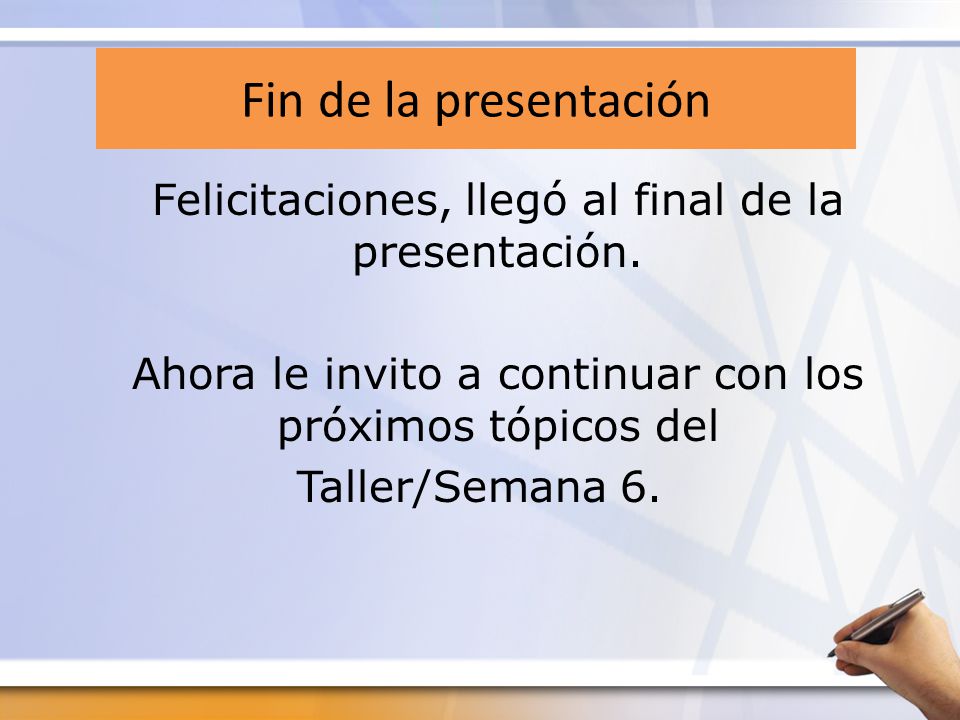 Fin de la presentación Felicitaciones, llegó al final de la presentación. Ahora le invito a continuar con los próximos tópicos del.