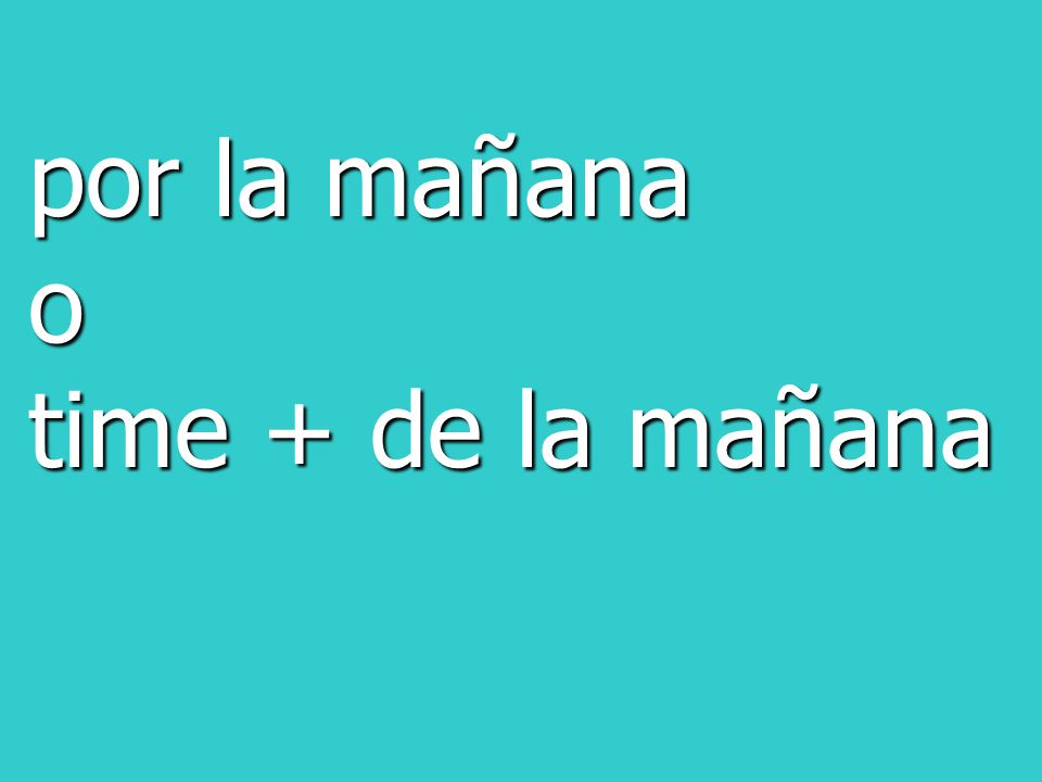 por la mañana o time + de la mañana