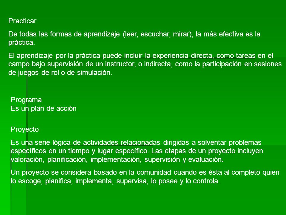 Practicar De todas las formas de aprendizaje (leer, escuchar, mirar), la más efectiva es la práctica.
