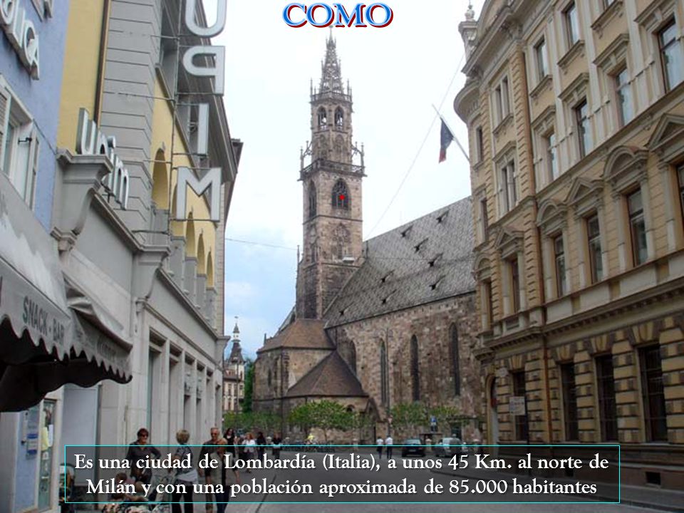 COMO Es una ciudad de Lombardía (Italia), a unos 45 Km.