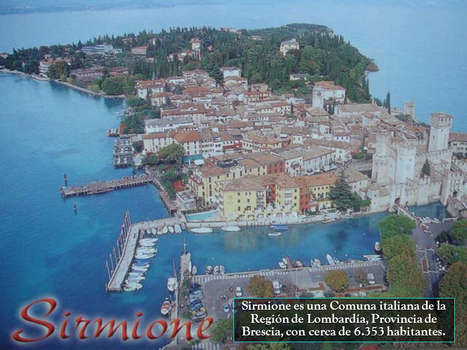 Sirmione es una Comuna italiana de la Región de Lombardía, Provincia de Brescia, con cerca de habitantes.