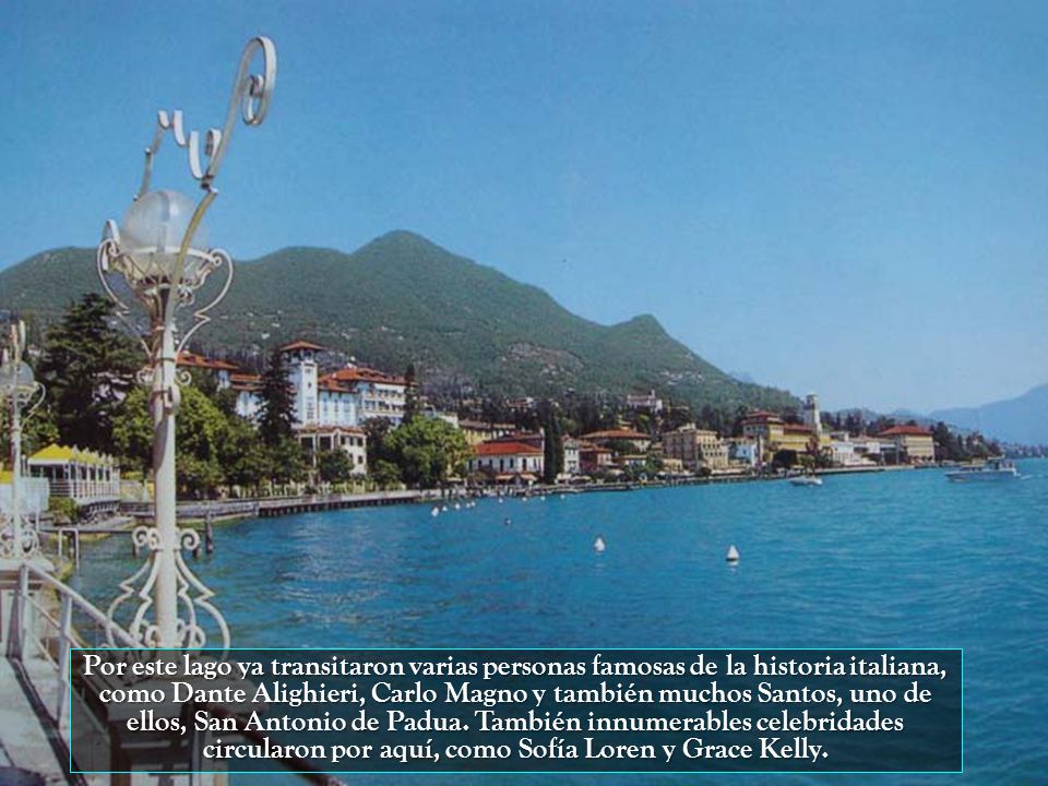 Por este lago ya transitaron varias personas famosas de la historia italiana, como Dante Alighieri, Carlo Magno y también muchos Santos, uno de ellos, San Antonio de Padua.