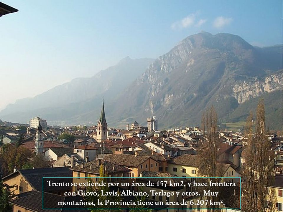 Trento se extiende por un área de 157 km2, y hace frontera con Giovo, Lavis, Albiano, Terlago y otros.