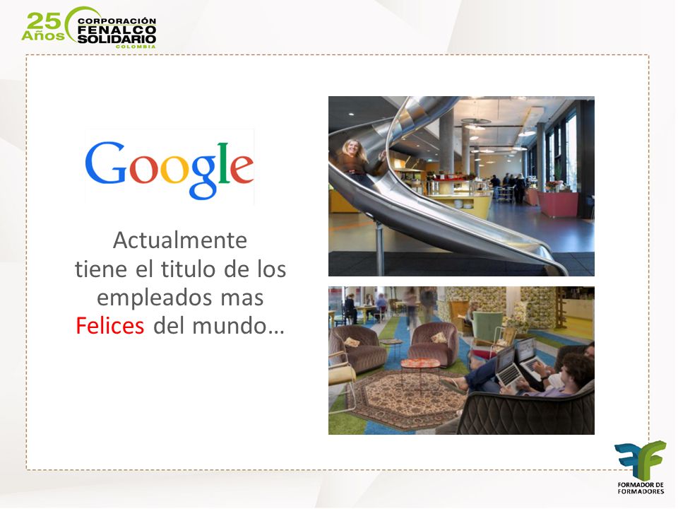 Actualmente tiene el titulo de los empleados mas Felices del mundo…