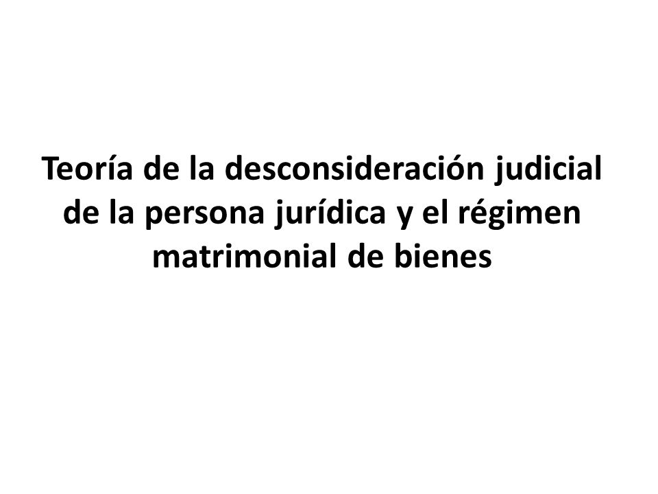 Teoría de la desconsideración judicial de la persona jurídica y el régimen matrimonial de bienes