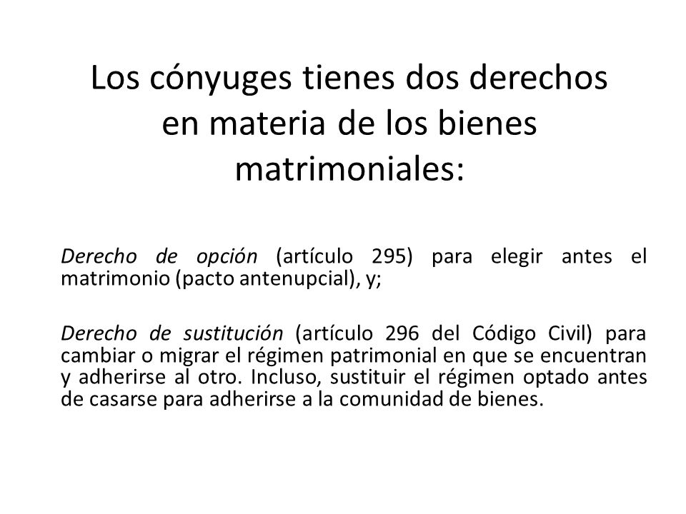Los cónyuges tienes dos derechos en materia de los bienes matrimoniales: