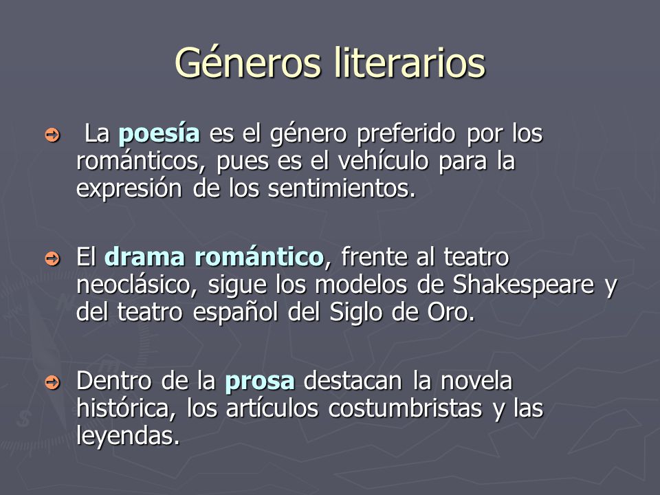 Géneros literarios La poesía es el género preferido por los románticos, pues es el vehículo para la expresión de los sentimientos.
