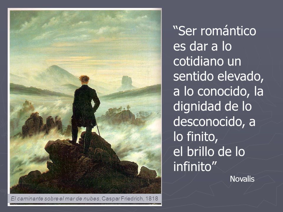 Ser romántico es dar a lo cotidiano un sentido elevado,