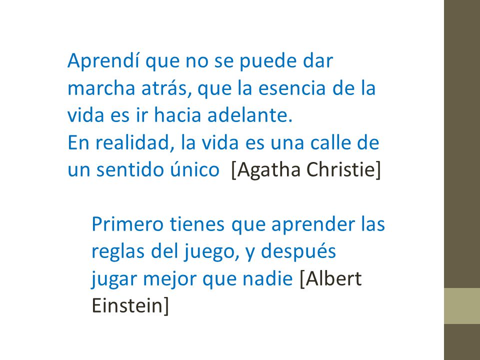 Aprendí que no se puede dar marcha atrás, que la esencia de la vida es ir hacia adelante.