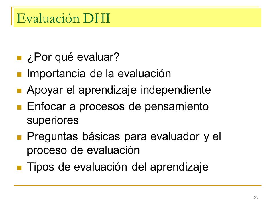 Evaluación DHI ¿Por qué evaluar Importancia de la evaluación
