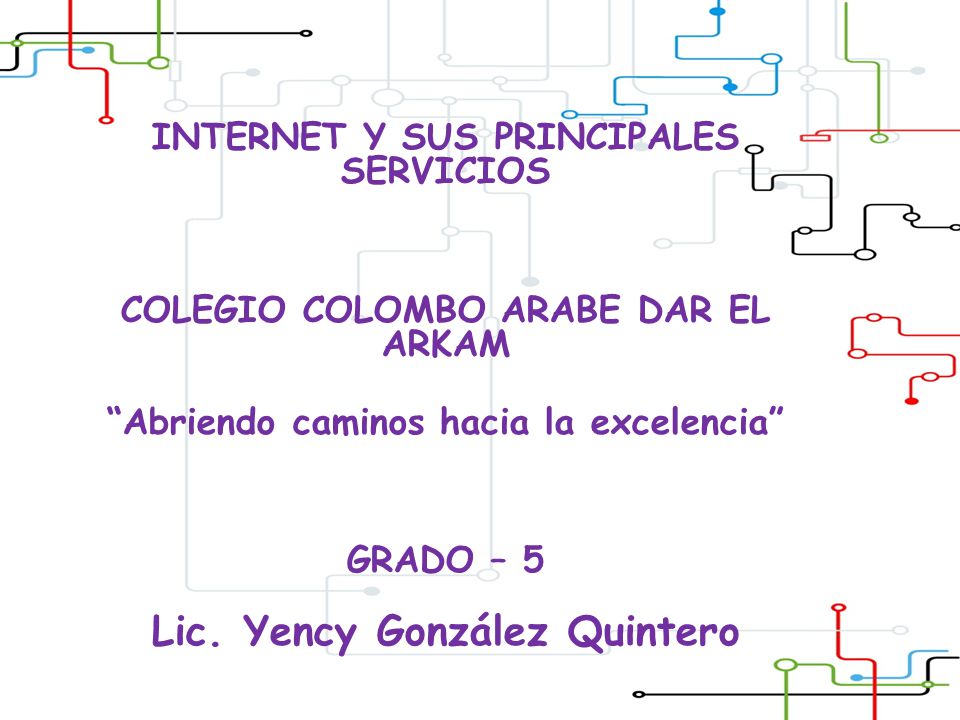 INTERNET Y SUS PRINCIPALES SERVICIOS COLEGIO COLOMBO ARABE DAR EL ARKAM
