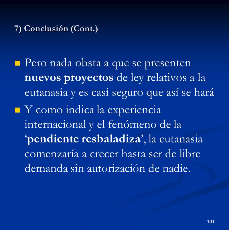 7) Conclusión (Cont.) Pero nada obsta a que se presenten nuevos proyectos de ley relativos a la eutanasia y es casi seguro que así se hará.