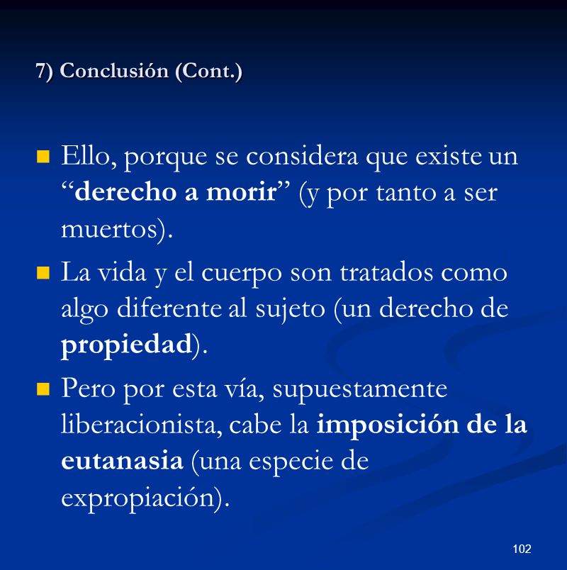 7) Conclusión (Cont.) Ello, porque se considera que existe un derecho a morir (y por tanto a ser muertos).