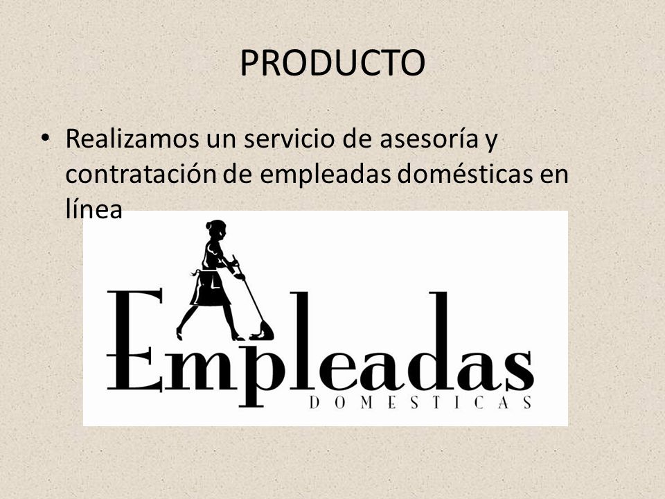 PRODUCTO Realizamos un servicio de asesoría y contratación de empleadas domésticas en línea