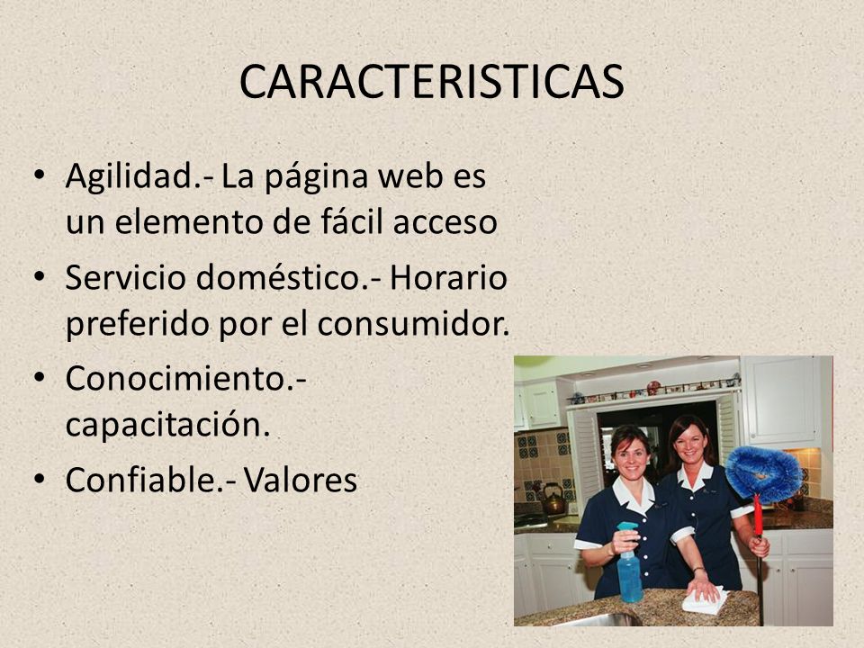 CARACTERISTICAS Agilidad.- La página web es un elemento de fácil acceso. Servicio doméstico.- Horario preferido por el consumidor.