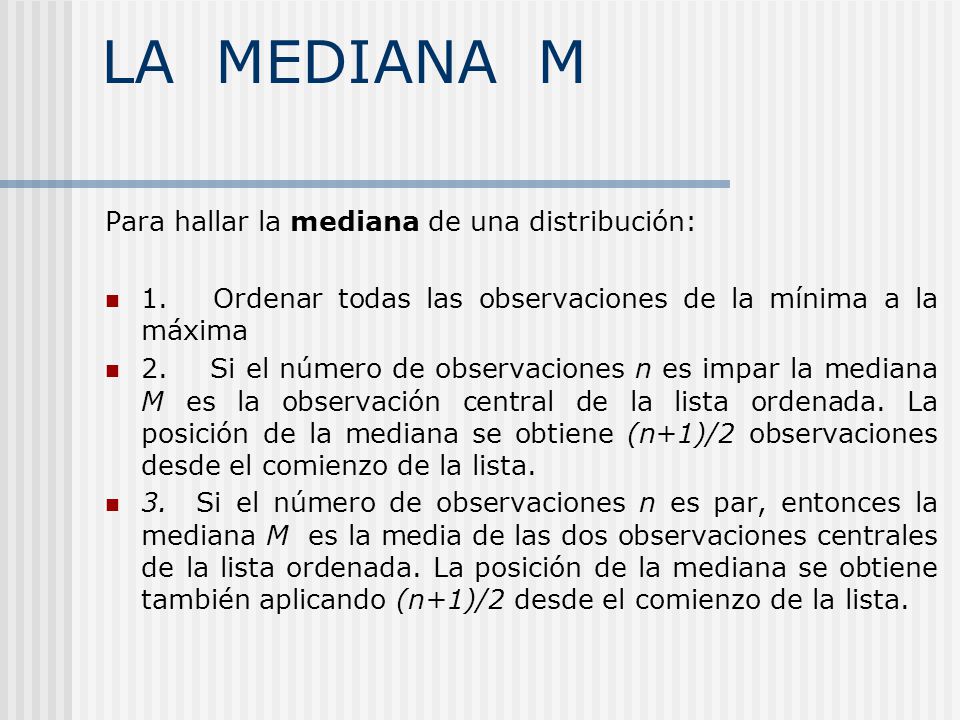 LA MEDIANA M Para hallar la mediana de una distribución: