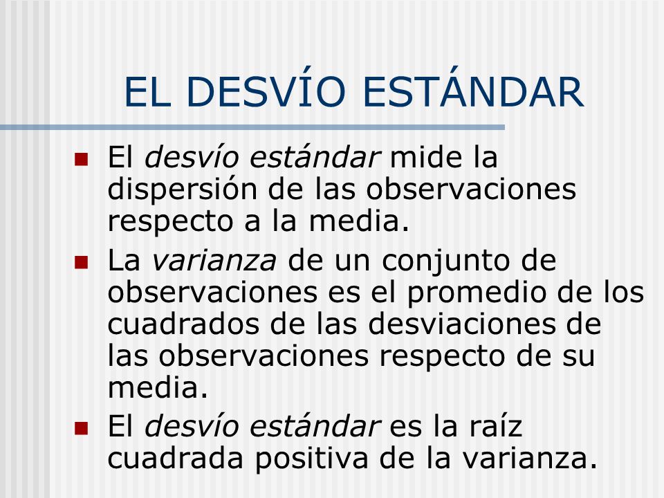 EL DESVÍO ESTÁNDAR El desvío estándar mide la dispersión de las observaciones respecto a la media.