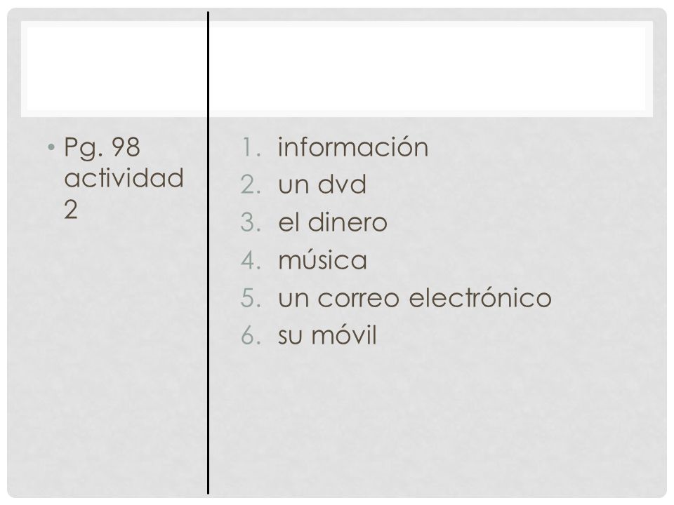 Pg. 98 actividad 2 información un dvd el dinero música un correo electrónico su móvil