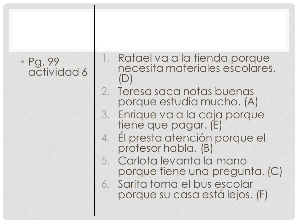 Rafael va a la tienda porque necesita materiales escolares. (D)