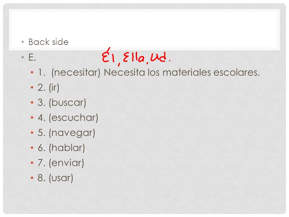 1. (necesitar) Necesita los materiales escolares. 2. (ir) 3. (buscar)