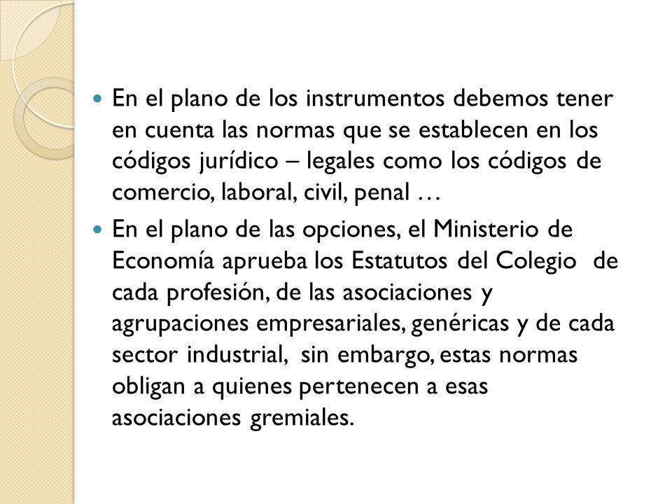En el plano de los instrumentos debemos tener en cuenta las normas que se establecen en los códigos jurídico – legales como los códigos de comercio, laboral, civil, penal …