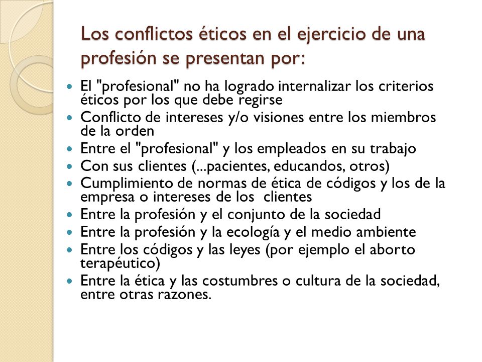 Los conflictos éticos en el ejercicio de una profesión se presentan por: