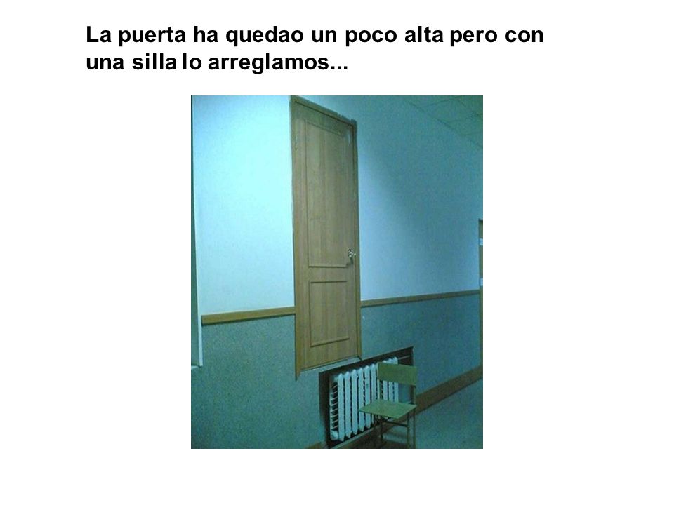 La puerta ha quedao un poco alta pero con una silla lo arreglamos...