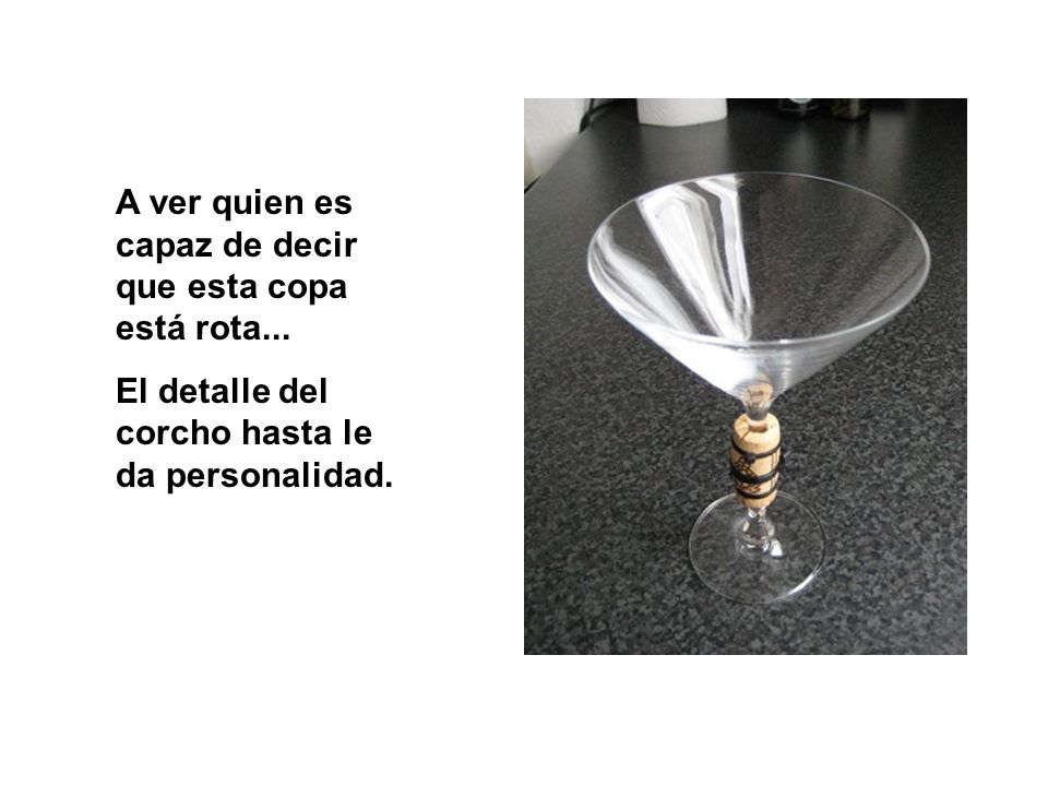 A ver quien es capaz de decir que esta copa está rota...