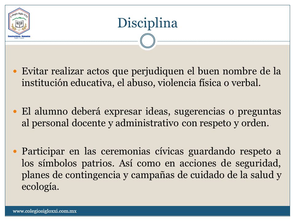 Disciplina Evitar realizar actos que perjudiquen el buen nombre de la institución educativa, el abuso, violencia física o verbal.