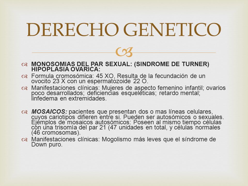 DERECHO GENETICO MONOSOMIAS DEL PAR SEXUAL: (SINDROME DE TURNER) HIPOPLASIA OVARICA: