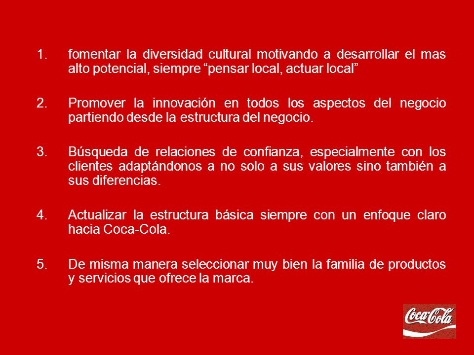 fomentar la diversidad cultural motivando a desarrollar el mas alto potencial, siempre pensar local, actuar local