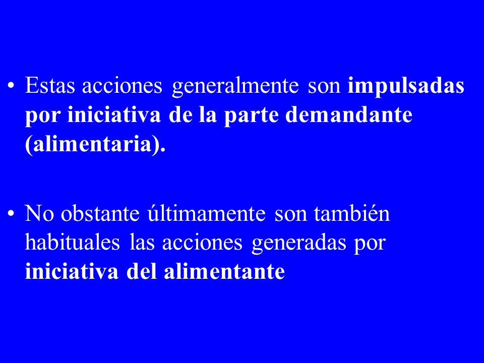 Estas acciones generalmente son impulsadas por iniciativa de la parte demandante (alimentaria).