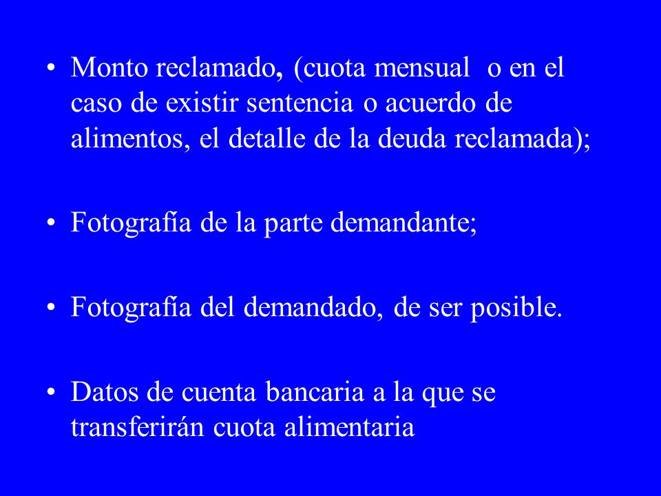 Monto reclamado, (cuota mensual o en el caso de existir sentencia o acuerdo de alimentos, el detalle de la deuda reclamada);