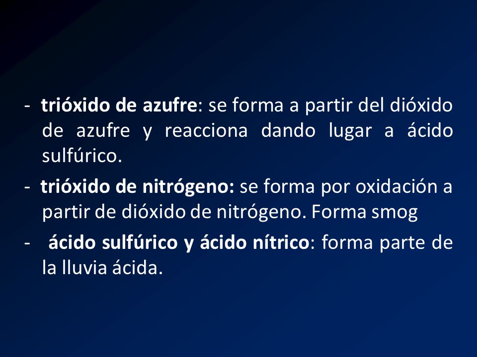 - trióxido de azufre: se forma a partir del dióxido de azufre y reacciona dando lugar a ácido sulfúrico.