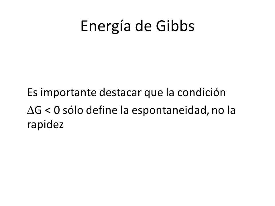 Energía de Gibbs Es importante destacar que la condición