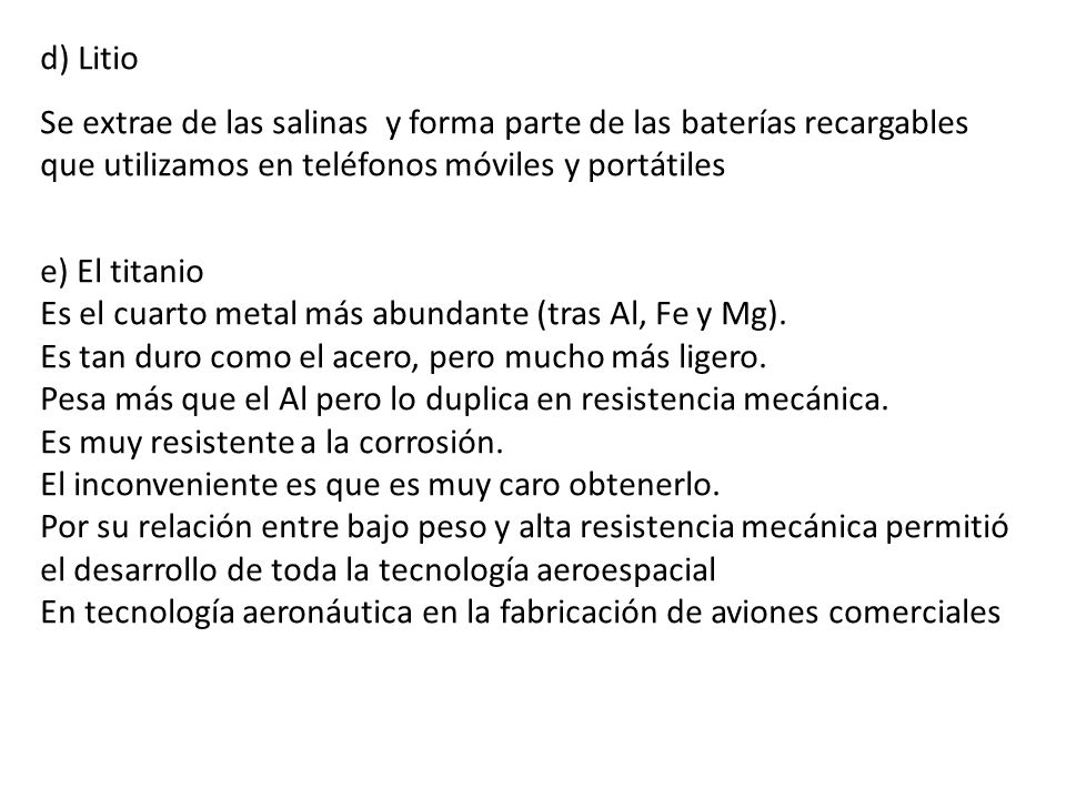 d) Litio Se extrae de las salinas y forma parte de las baterías recargables que utilizamos en teléfonos móviles y portátiles.