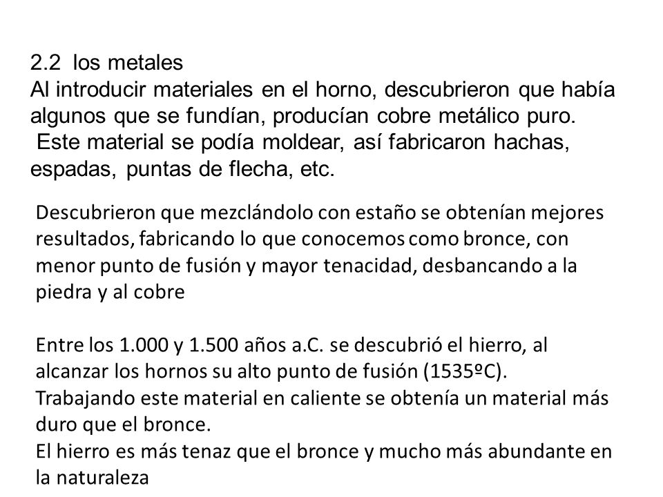 2.2 los metales Al introducir materiales en el horno, descubrieron que había algunos que se fundían, producían cobre metálico puro.