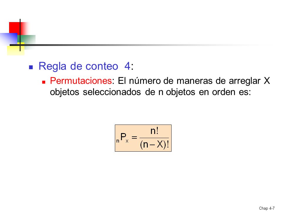 Regla de conteo 4: Permutaciones: El número de maneras de arreglar X objetos seleccionados de n objetos en orden es: