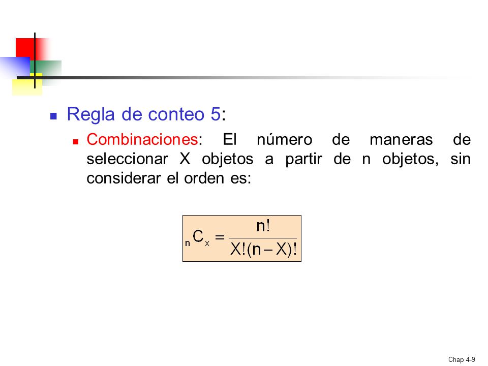 Regla de conteo 5: Combinaciones: El número de maneras de seleccionar X objetos a partir de n objetos, sin considerar el orden es: