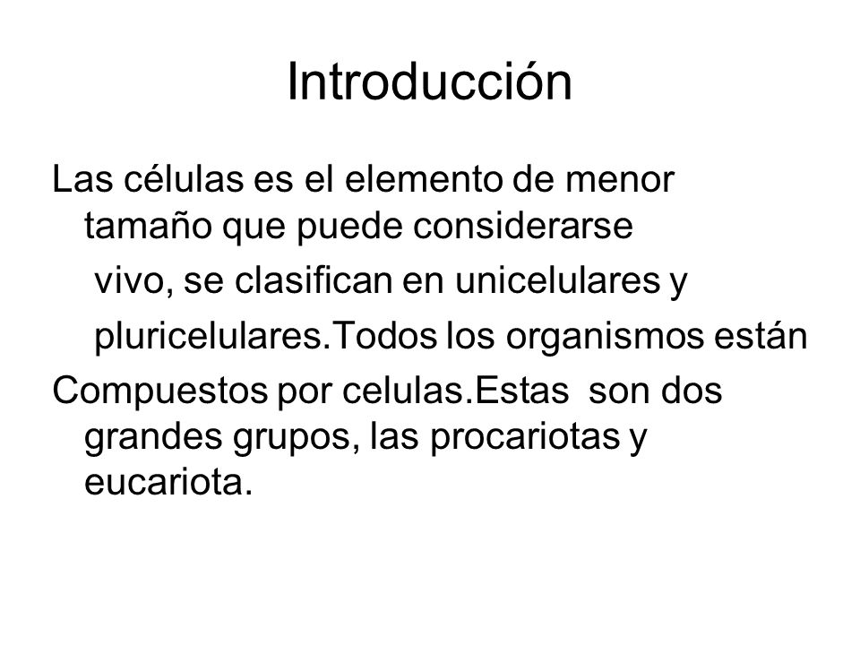 Introducción Las células es el elemento de menor tamaño que puede considerarse. vivo, se clasifican en unicelulares y.