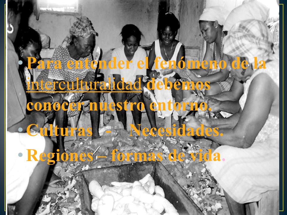 Para entender el fenómeno de la interculturalidad debemos conocer nuestro entorno.