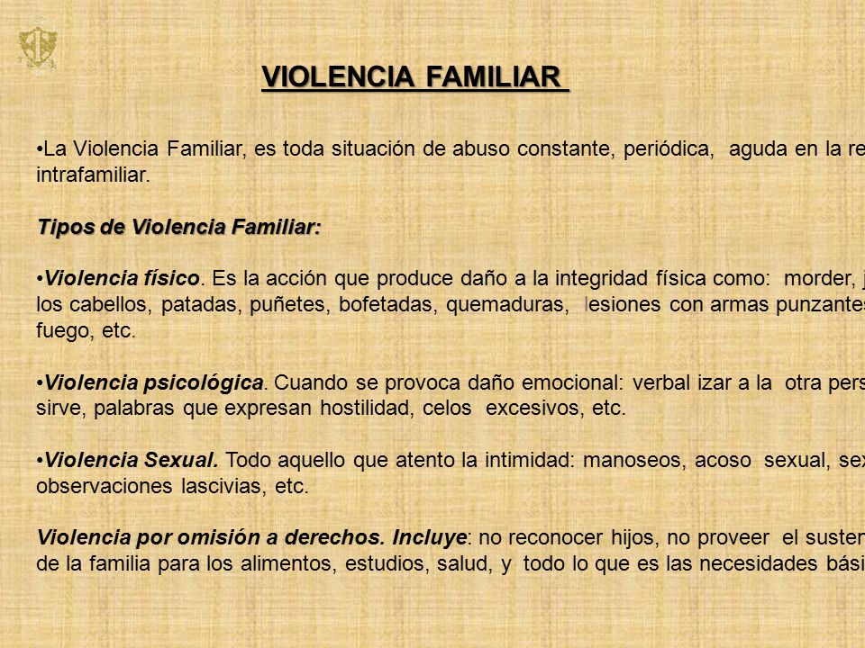 VIOLENCIA FAMILIAR La Violencia Familiar, es toda situación de abuso constante, periódica, aguda en la relación.