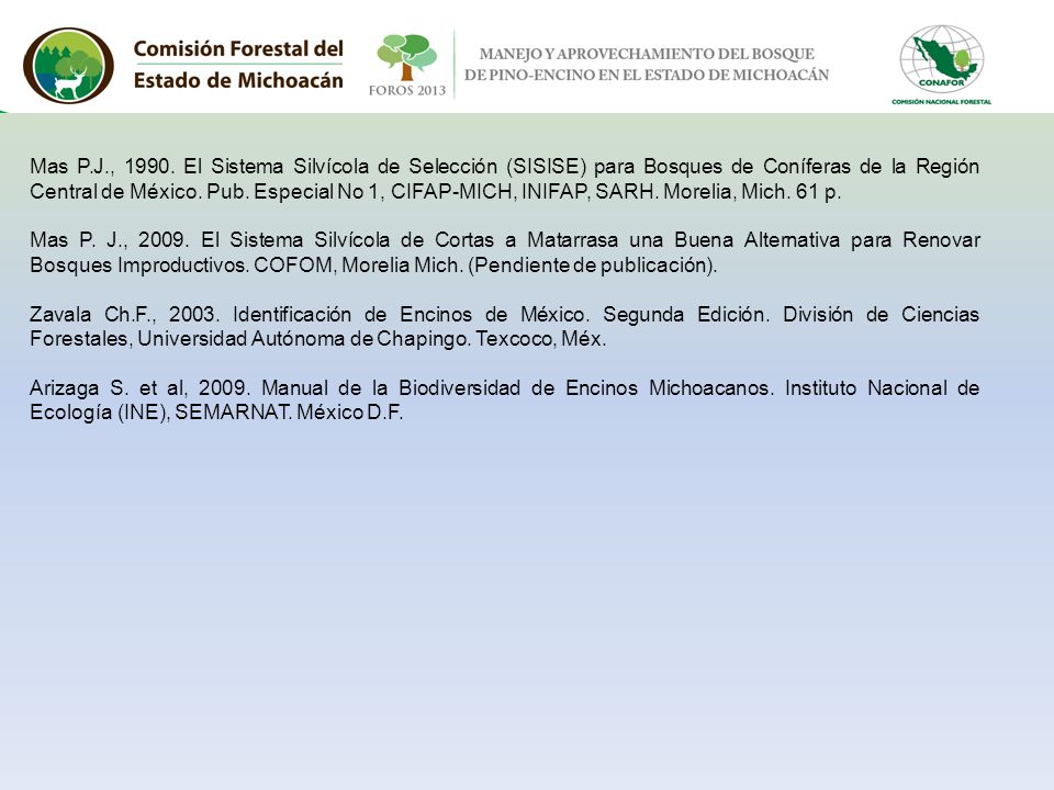 Mas P.J., El Sistema Silvícola de Selección (SISISE) para Bosques de Coníferas de la Región Central de México. Pub. Especial No 1, CIFAP-MICH, INIFAP, SARH. Morelia, Mich. 61 p.