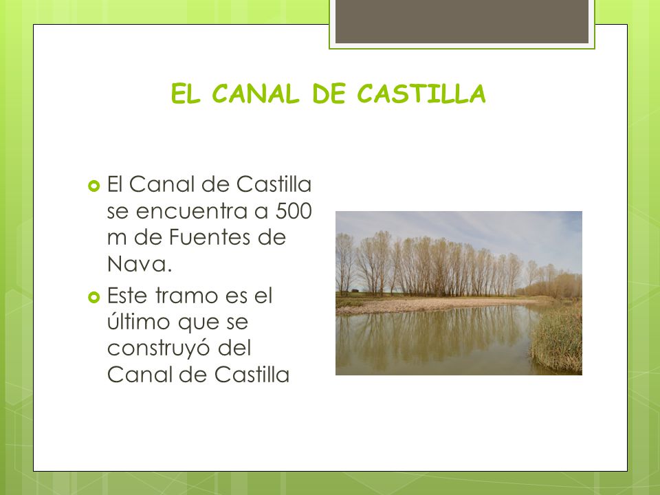 EL CANAL DE CASTILLA El Canal de Castilla se encuentra a 500 m de Fuentes de Nava.